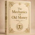 The Mechanics Of Old Money Part 1 & 2